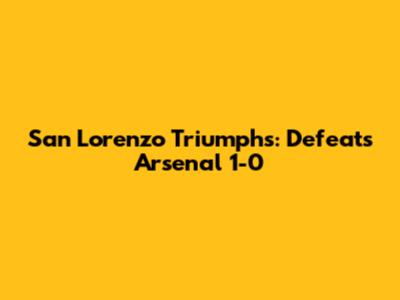 San Lorenzo Triumphs: Defeats Arsenal 1-0