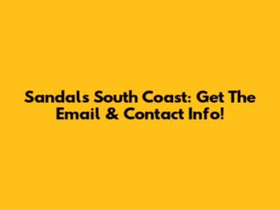 Sandals South Coast: Get The Email & Contact Info!