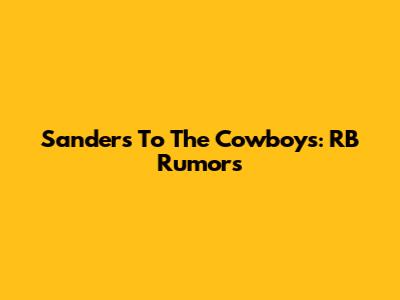 Sanders To The Cowboys: RB Rumors