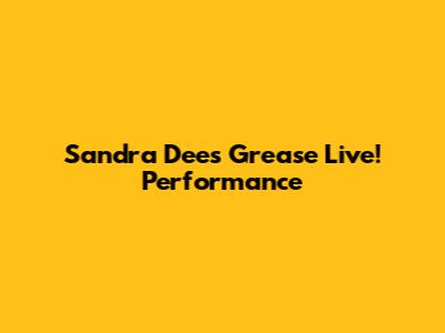 Sandra Dee's "Grease Live!" Performance