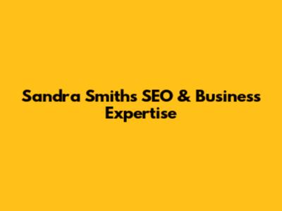 Sandra Smith's SEO & Business Expertise