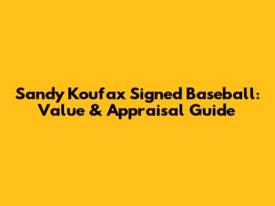 Sandy Koufax Signed Baseball: Value & Appraisal Guide