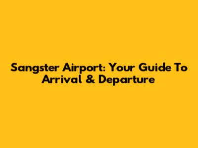 Sangster Airport: Your Guide To Arrival & Departure