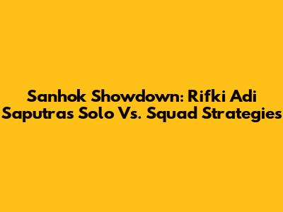 Sanhok Showdown: Rifki Adi Saputra's Solo Vs. Squad Strategies
