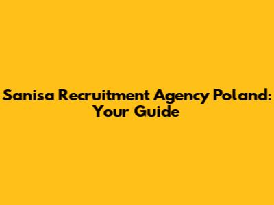 Sanisa Recruitment Agency Poland: Your Guide