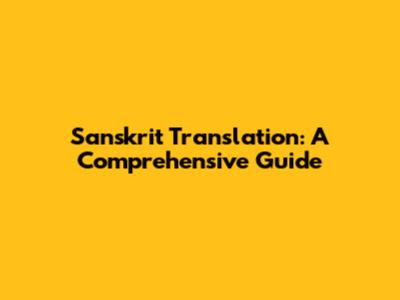 Sanskrit Translation: A Comprehensive Guide