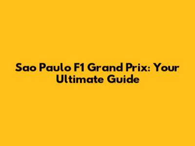 Sao Paulo F1 Grand Prix: Your Ultimate Guide