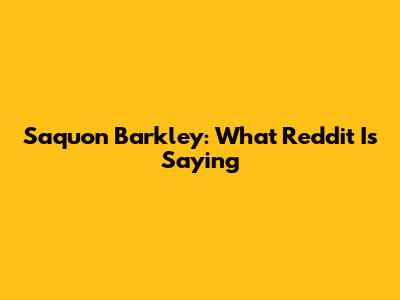 Saquon Barkley: What Reddit Is Saying