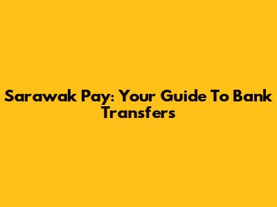 Sarawak Pay: Your Guide To Bank Transfers
