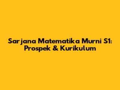 Sarjana Matematika Murni S1: Prospek & Kurikulum