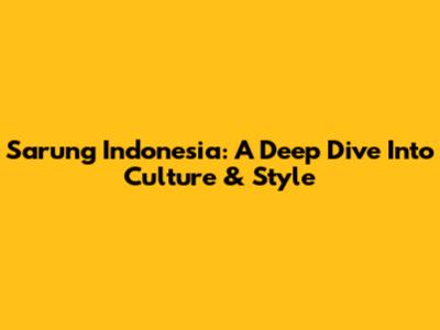 Sarung Indonesia: A Deep Dive Into Culture & Style