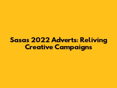 Sasa's 2022 Adverts: Reliving Creative Campaigns