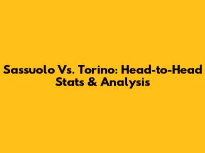 Sassuolo Vs. Torino: Head-to-Head Stats & Analysis