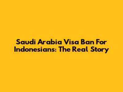 Saudi Arabia Visa Ban For Indonesians: The Real Story