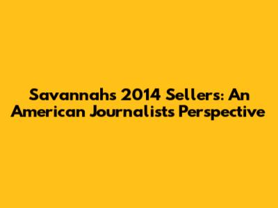 Savannah's 2014 Sellers: An American Journalist's Perspective
