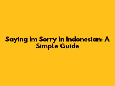 Saying 'I'm Sorry' In Indonesian: A Simple Guide