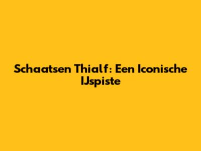 Schaatsen Thialf: Een Iconische IJspiste