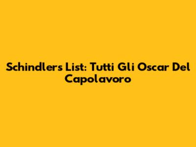 Schindler's List: Tutti Gli Oscar Del Capolavoro