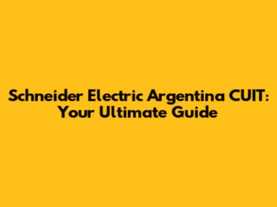Schneider Electric Argentina CUIT: Your Ultimate Guide