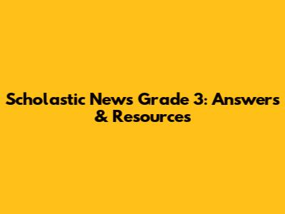 Scholastic News Grade 3: Answers & Resources