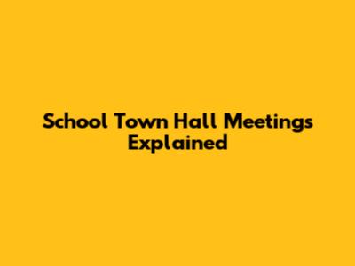 School Town Hall Meetings Explained