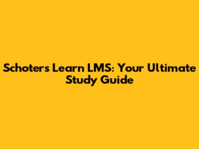 Schoters Learn LMS: Your Ultimate Study Guide