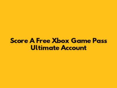 Score A Free Xbox Game Pass Ultimate Account