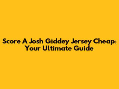 Score A Josh Giddey Jersey Cheap: Your Ultimate Guide