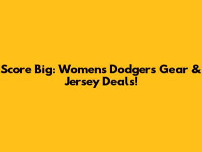 Score Big: Women's Dodgers Gear & Jersey Deals!