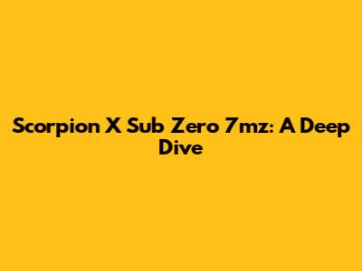 Scorpion X Sub Zero 7mz: A Deep Dive