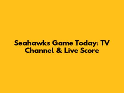 Seahawks Game Today: TV Channel & Live Score