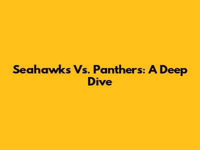 Seahawks Vs. Panthers: A Deep Dive