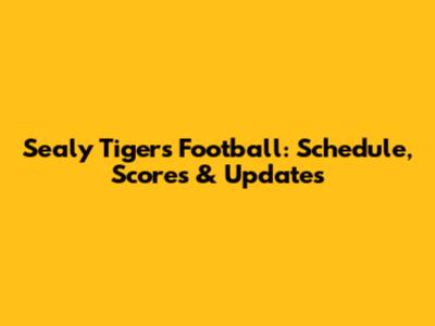 Sealy Tigers Football: Schedule, Scores & Updates