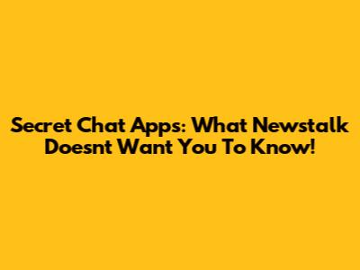 Secret Chat Apps: What Newstalk Doesn't Want You To Know!