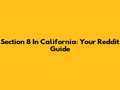 Section 8 In California: Your Reddit Guide