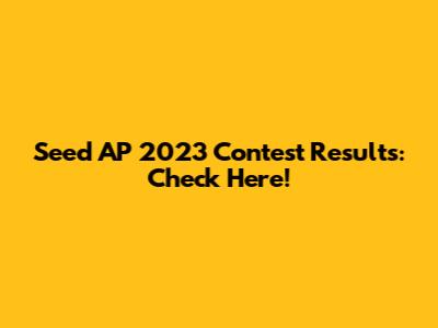 Seed AP 2023 Contest Results: Check Here!