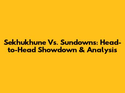 Sekhukhune Vs. Sundowns: Head-to-Head Showdown & Analysis