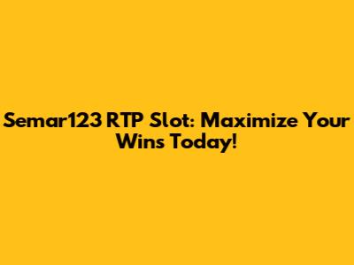 Semar123 RTP Slot: Maximize Your Wins Today!