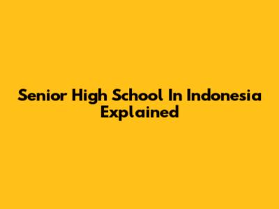 Senior High School In Indonesia Explained