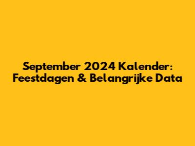 September 2024 Kalender: Feestdagen & Belangrijke Data