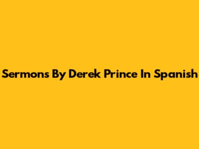 Sermons By Derek Prince In Spanish