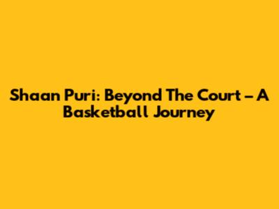 Shaan Puri: Beyond The Court – A Basketball Journey