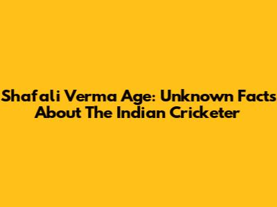 Shafali Verma Age: Unknown Facts About The Indian Cricketer