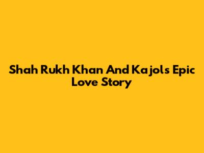 Shah Rukh Khan And Kajol's Epic Love Story
