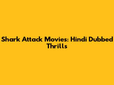 Shark Attack Movies: Hindi Dubbed Thrills