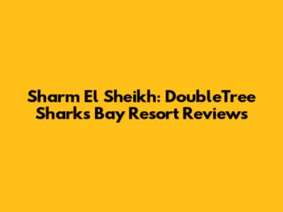 Sharm El Sheikh: DoubleTree Sharks Bay Resort Reviews