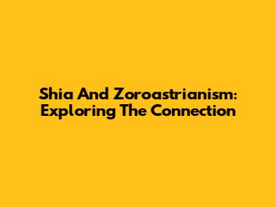 Shia And Zoroastrianism: Exploring The Connection