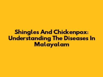 Shingles And Chickenpox: Understanding The Diseases In Malayalam