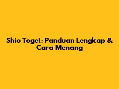 Shio Togel: Panduan Lengkap & Cara Menang