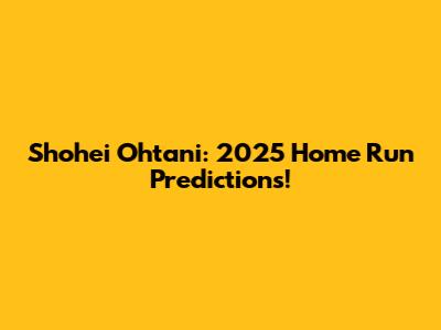 Shohei Ohtani: 2025 Home Run Predictions!